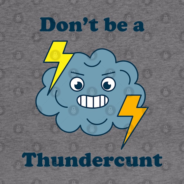 Don't Be A Thundercunt by Three Meat Curry